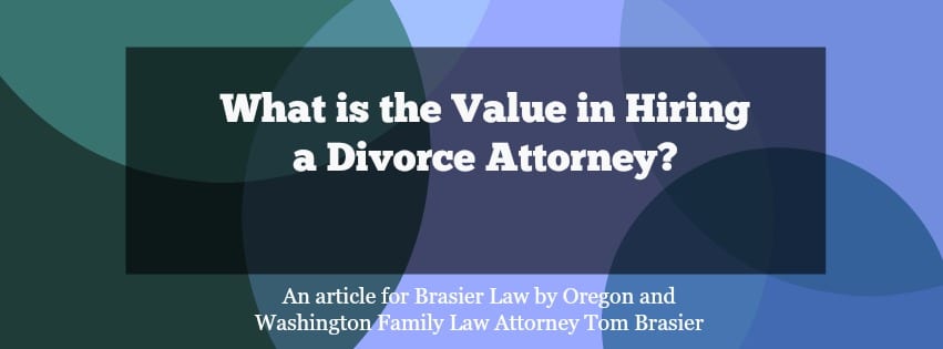 Why hire a divorce attorney for your Oregon or Washington case? 