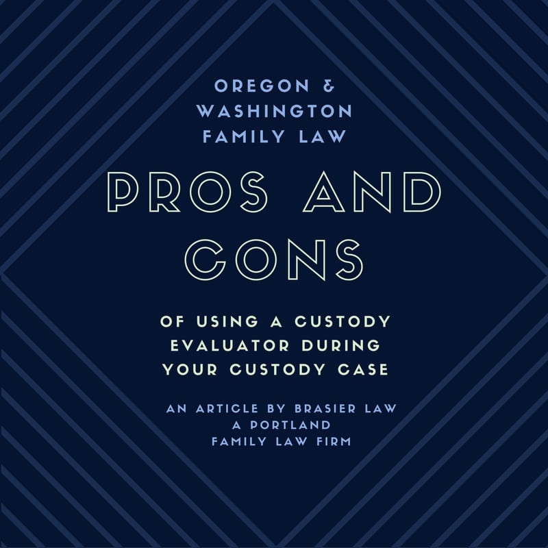 What to consider when thinking of using a custody evaluator in your Oregon divorce.