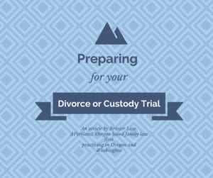 Preparing for trial in your divorce or custody case.