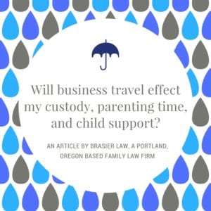 How will business travel effect custody and parenting time?