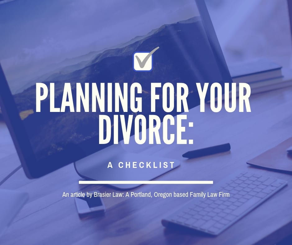 When planning for a divorce in Oregon it may be helpful to have a list of what to plan for, look no further. 