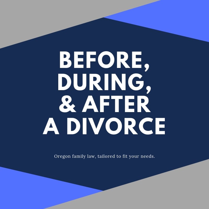 Preparing for Oregon divorce, before, during and after divorce: What you need to know. 